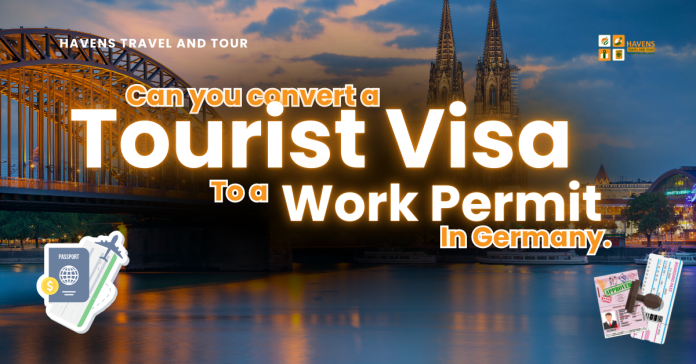 Can You Convert a Tourist Visa to a Work Permit in Germany?